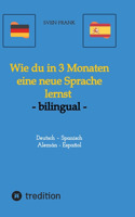 Wie du in 3 Monaten eine neue Sprache lernst - bilingual: Deutsch - Spanisch / Alemán - Español