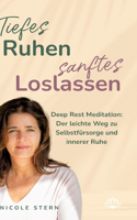 Tiefes Ruhen - sanftes Loslassen: Deep Rest Meditation: Der leichte Weg zu Selbstfürsorge und innerer Ruhe