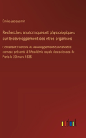 Recherches anatomiques et physiologiques sur le développement des êtres organisés