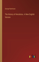 History of Herodotus. A New English Version