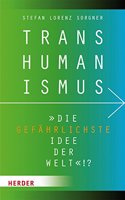 Transhumanismus: Die Gefahrlichste Idee Der Welt!?