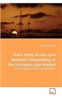 Third Party Access and Network Unbundling in the European gas market