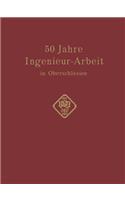 50 Jahre Ingenieur--Arbeit in Oberschlesien