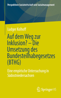 Auf Dem Weg Zur Inklusion? - Die Umsetzung Des Bundesteilhabegesetzes (Bthg)