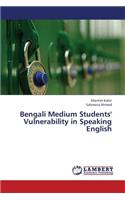 Bengali Medium Students' Vulnerability in Speaking English
