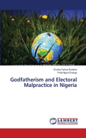 Godfatherism and Electoral Malpractice in Nigeria