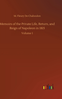 Memoirs of the Private Life, Return, and Reign of Napoleon in 1815