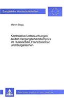 Kontrastive Untersuchungen Zu Den Vergangenheitstempora Im Russischen, Franzoesischen Und Bulgarischen