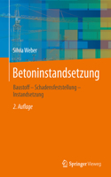 Betoninstandsetzung: Baustoff - Schadensfeststellung - Instandsetzung