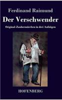 Der Verschwender: Original-Zaubermärchen in drei Aufzügen(German)