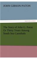 Story of John G. Paton or Thirty Years Among South Sea Cannibals