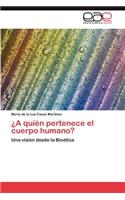 A Quien Pertenece El Cuerpo Humano?