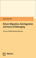 Return Migration, Reintegration and Sense of Belonging: The Case of Skilled Ghanaian Returnees