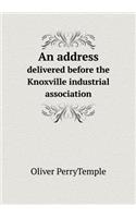 An Address Delivered Before the Knoxville Industrial Association