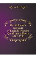 The diplomatic relations of England with the Quadruple alliance 1815-1830