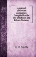 manual of Grecian antiquities: Compiled for the Use of Schools and Private Students