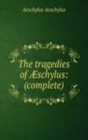 tragedies of Ã†schylus: (complete)