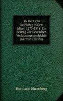 Der Deutsche Reichstag in Den Jahren 1273-1378: Ein Beitrag Zur Deutschen Verfassungsgeschichte (German Edition)