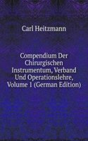 Compendium Der Chirurgischen Instrumentum, Verband Und Operationslehre, Volume 1 (German Edition)