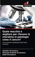 Quale macchia è migliore per rilevare la cheratina in patologie come il cancro?