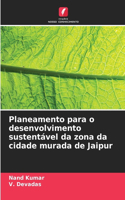 Planeamento para o desenvolvimento sustentável da zona da cidade murada de Jaipur