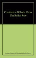 Constitution Of India Under The British Rule