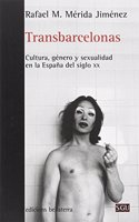 TRANSBARCELONAS: Cultura, genero y sexualidad en la Espana del siglo XX