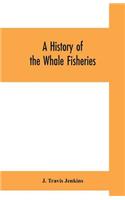 history of the whale fisheries