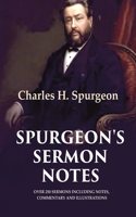 Spurgeon's Sermon Notes: Over 250 Sermons Including Notes, Commentary and Illustrations [Hardcover]
