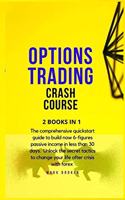 Options Trading Crash Course: The comprehensive quickstart guide to build now 6-figures passive income in less than 30 days. Unlock the secret tactics to change your life after c