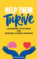 Help Them Thrive: Leadership Coaching for Humans Leading Humans