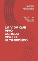 La Vida Que Vivo Cuando Vivo El Ultrafondo