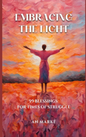 Embracing the Light: 99 Blessings for Times of Struggle