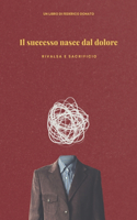 successo nasce dal dolore: La storia definitiva di un ragazzo che vuole farcela e ce la fa