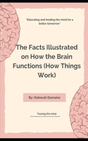 Facts Illustrated on How the Brain Functions (How Things Work)