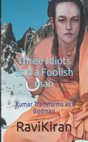 Three Idiots with a Foolish Man