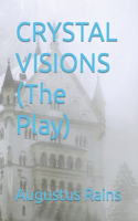 CRYSTAL VISIONS (The Play)
