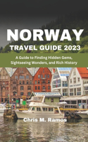 Norway Travel Guide 2023: A Guide to Finding Hidden Gems, Sightseeing Wonders, and Rich History