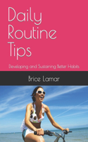 Daily Routine Tips: Developing and Sustaining Better Habits