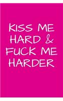 Kiss Me Hard & Fuck Me Harder
