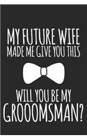 My Future Wife Made Me Give You This, Will You Be My Groomsman?