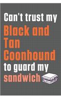 Can't trust my Black and Tan Coonhound to guard my sandwich: For Black and Tan Coonhound Dog Breed Fans