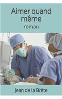 Aimer quand même: roman