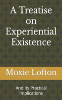 A Treatise on Experiential Existence