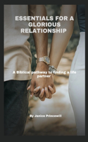 Essentials for a Glorious Relationship: A Biblical pathway to finding a life partner