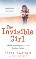 The Invisible Girl: A fatherâ€™s moving story of the daughter he lost