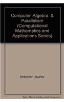 Computer Algebra and Parallelism (Computational Mathematics & Its Applications Series)