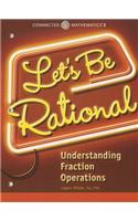 Connected Mathematics 3 Student Edition Grade 6: Let's Be Rational: Understanding Fraction Operations Copyright 2014