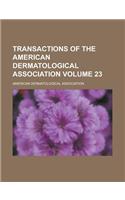 Transactions of the American Dermatological Association Volume 23