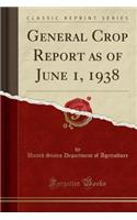 General Crop Report as of June 1, 1938 (Classic Reprint)